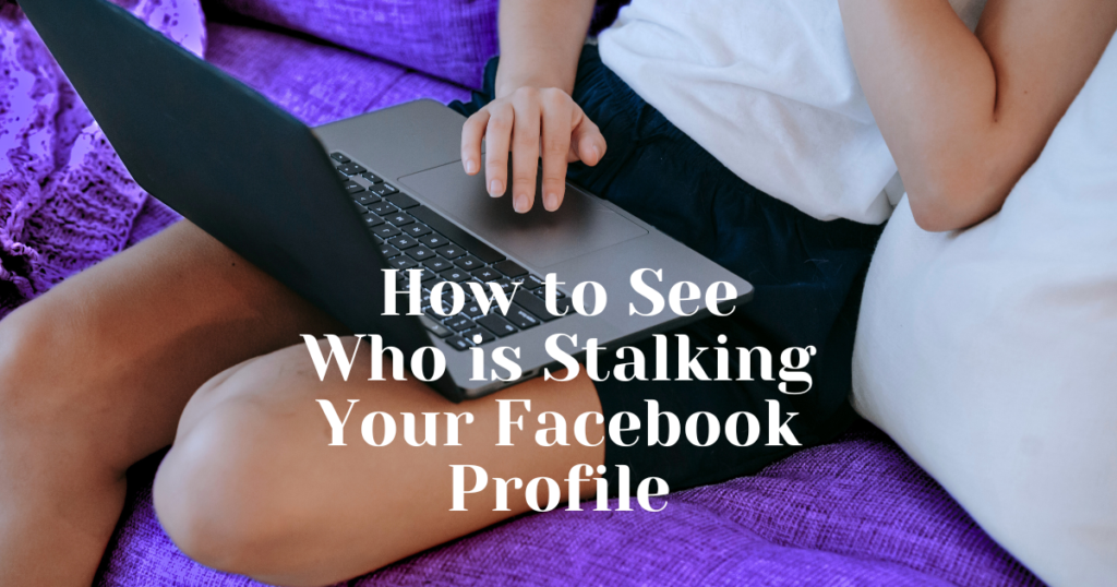 Who is Stalking my Facebook Profile